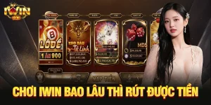 Chơi iwin bao lâu thì rút được tiền