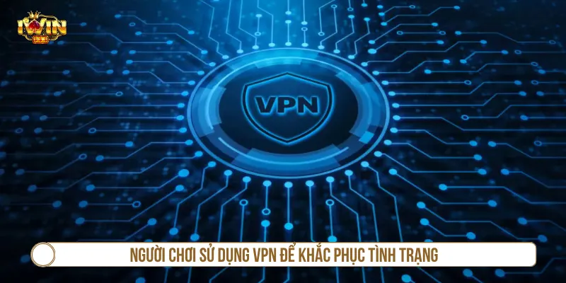 Khắc phục lỗi truy cập bằng phần mềm VPN hiệu quả cao